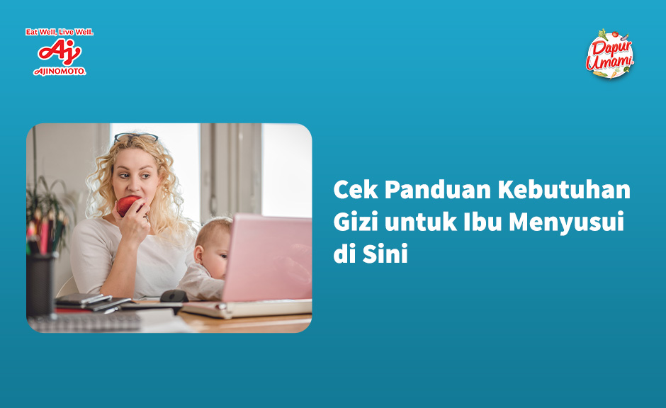 Cek Panduan Kebutuhan Gizi Untuk Ibu Menyusui Di Sini Dapur Umami